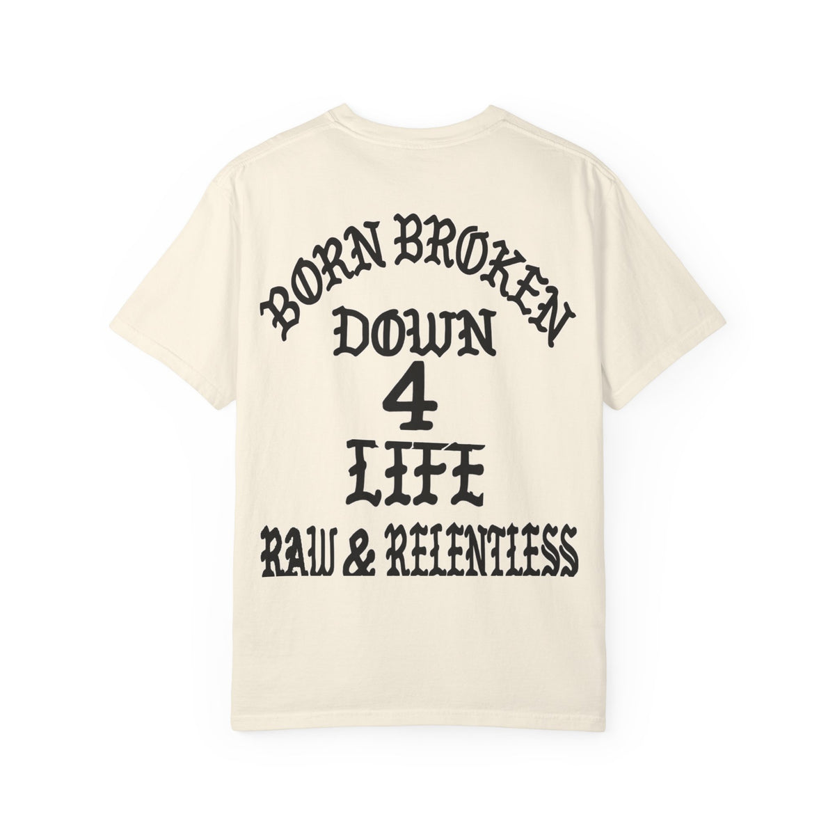 Down 4 Life Graphic T-Shirt — Born Broken Raw & Relentless Back Print