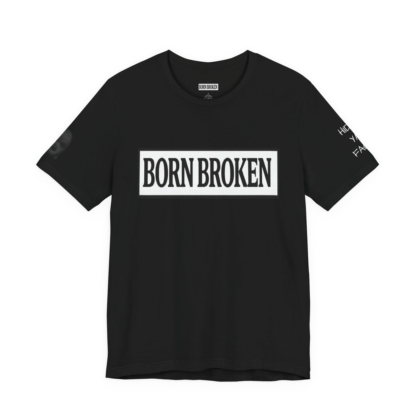 BORN BROKEN — HIDE YA FACE TEE
