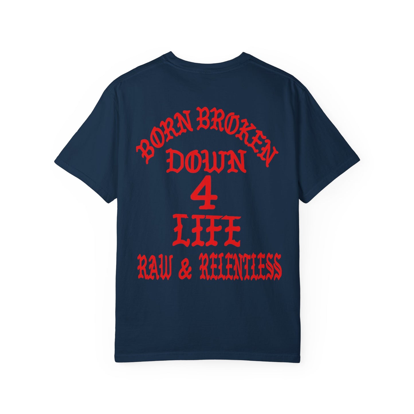 Down 4 Life Graphic T-Shirt — Born Broken Raw & Relentless Chest/Back Print