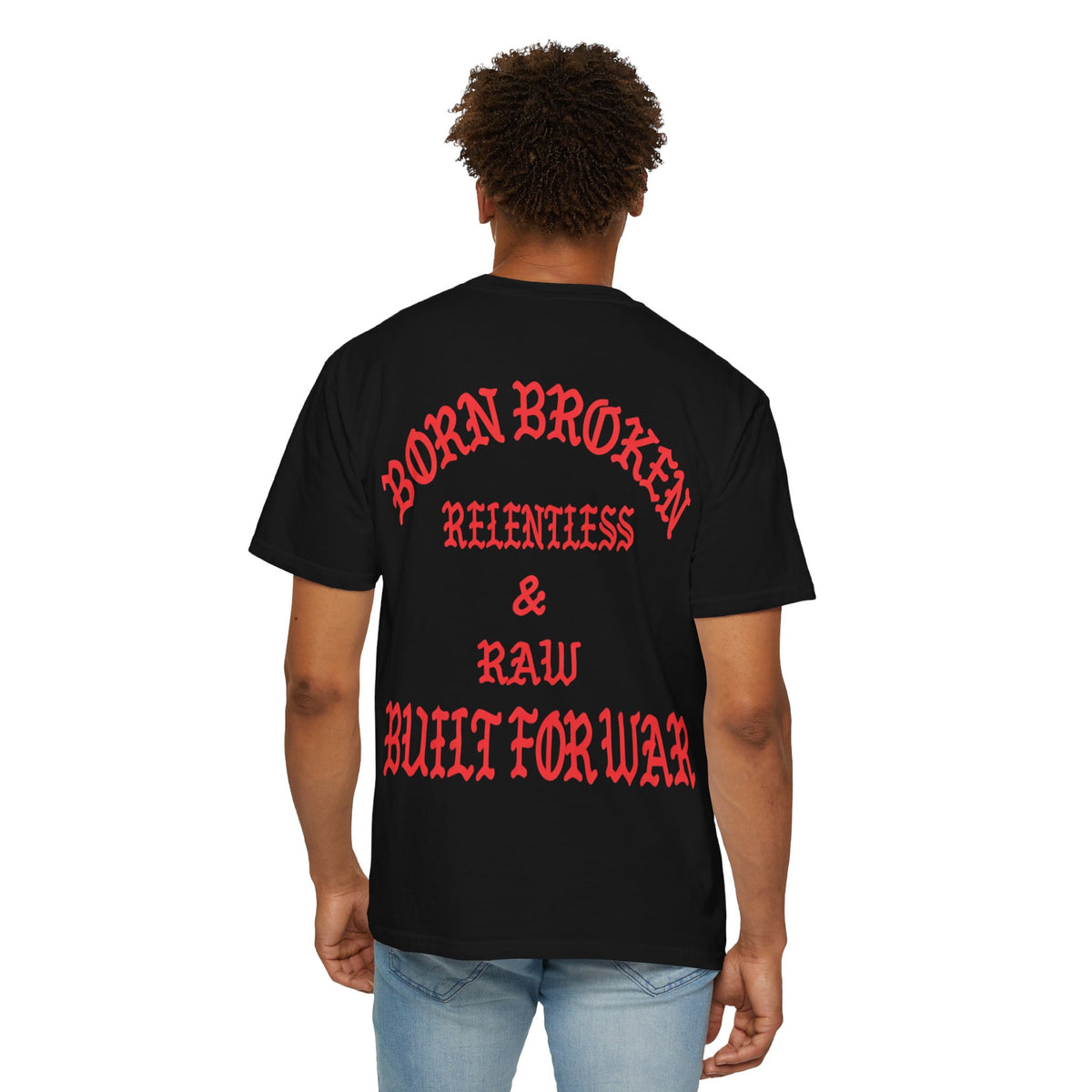 Born Broken Graphic T-Shirt – "Born Broken, Relentless & Raw, Built for War"