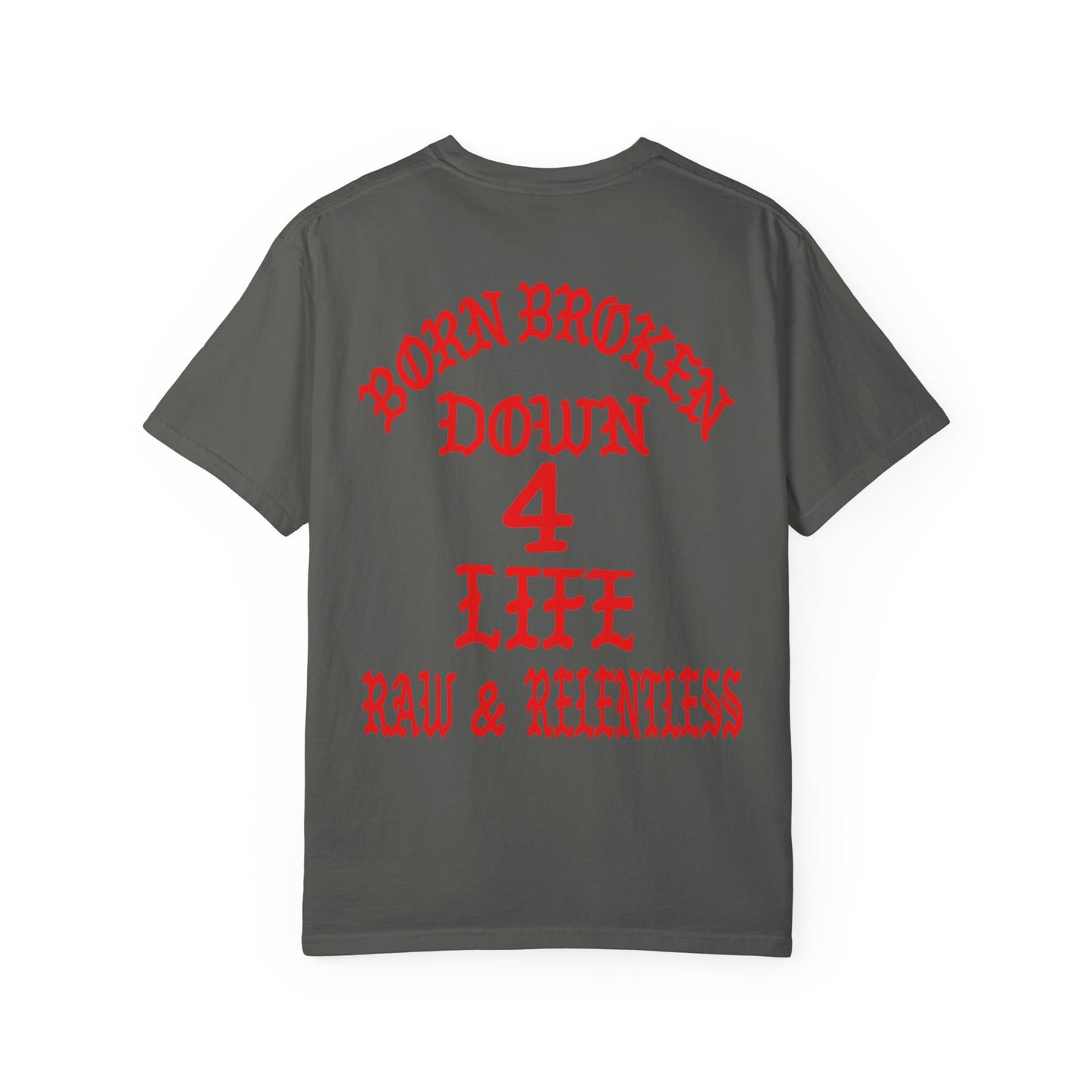 Down 4 Life Graphic T-Shirt — Born Broken Raw & Relentless Chest/Back Print