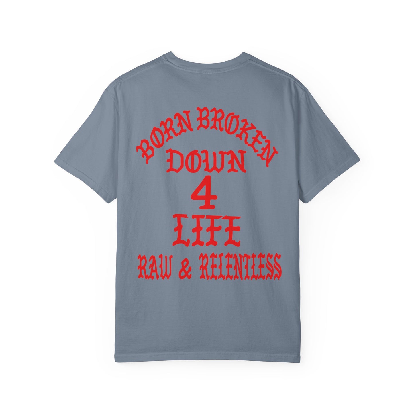 Down 4 Life Graphic T-Shirt — Born Broken Raw & Relentless Chest/Back Print