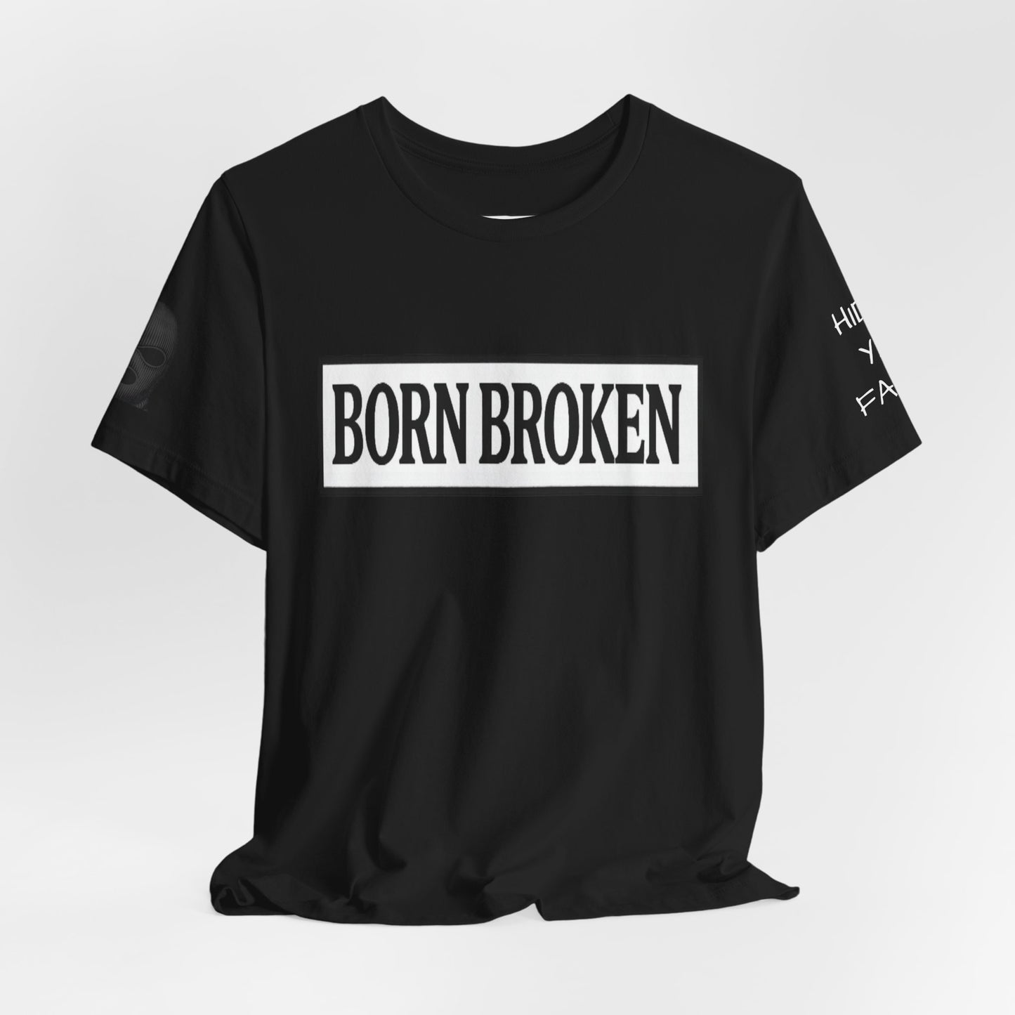 BORN BROKEN — HIDE YA FACE TEE