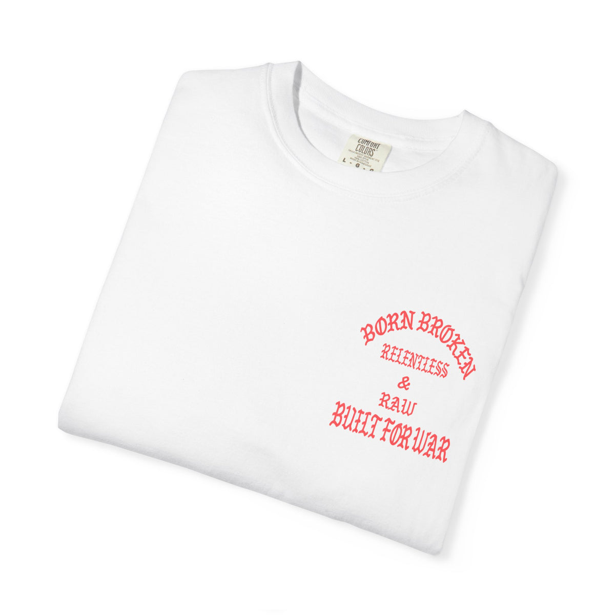 Born Broken Graphic T-Shirt – "Born Broken, Relentless & Raw, Built for War"