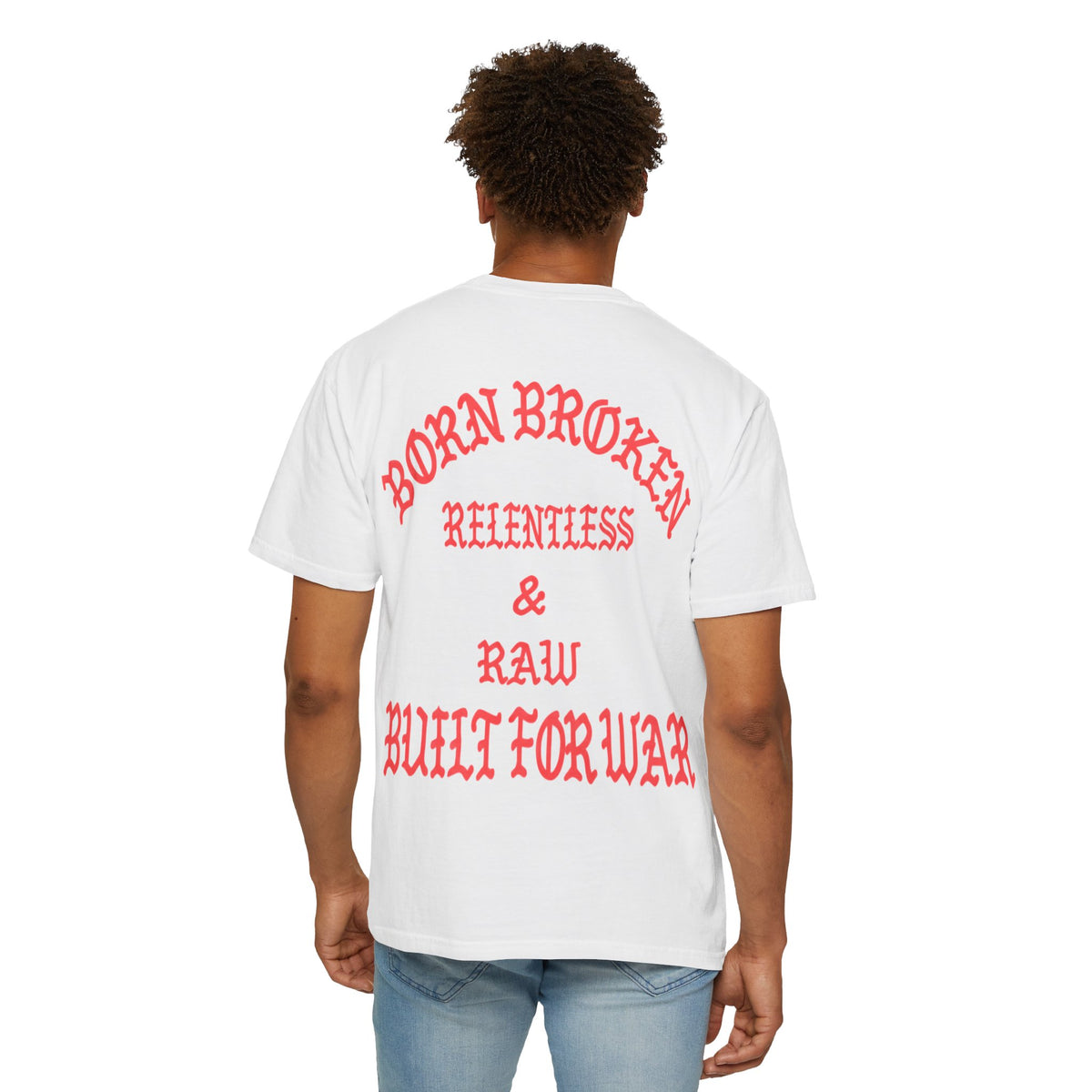 Born Broken Graphic T-Shirt – "Born Broken, Relentless & Raw, Built for War"