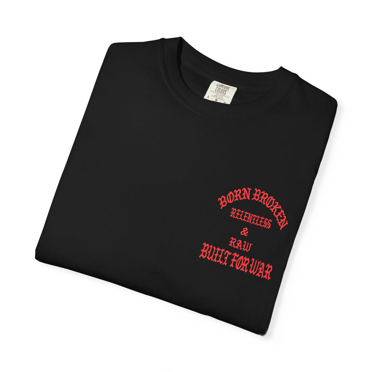 Born Broken Graphic T-Shirt – "Born Broken, Relentless & Raw, Built for War"