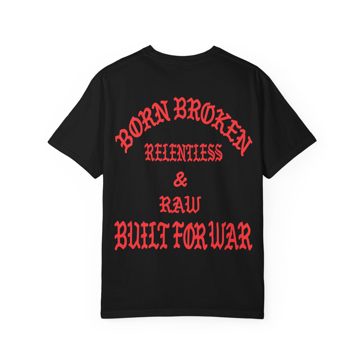 Born Broken Graphic T-Shirt – "Born Broken, Relentless & Raw, Built for War"
