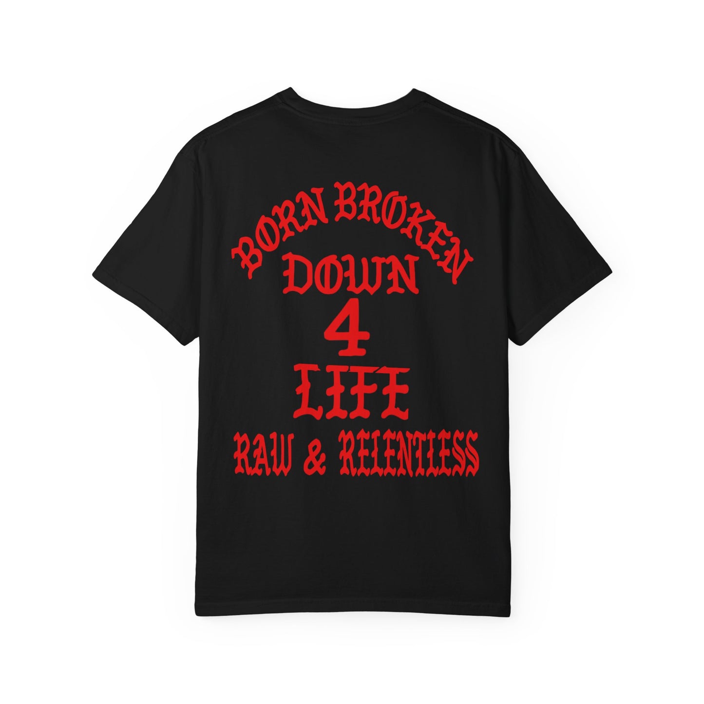 Down 4 Life Graphic T-Shirt — Born Broken Raw & Relentless Chest/Back Print