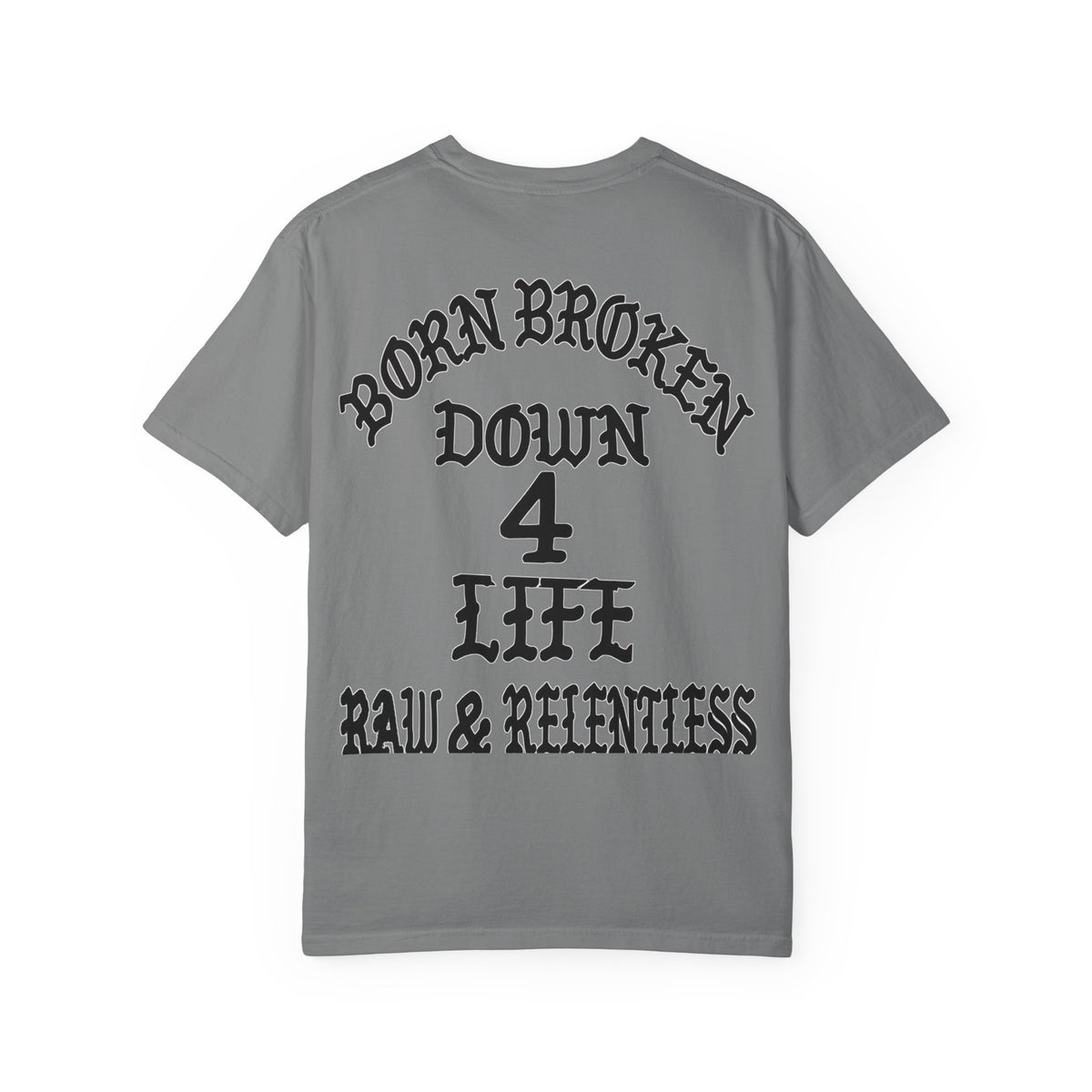 Down 4 Life Graphic T-Shirt — Born Broken Raw & Relentless Back Print