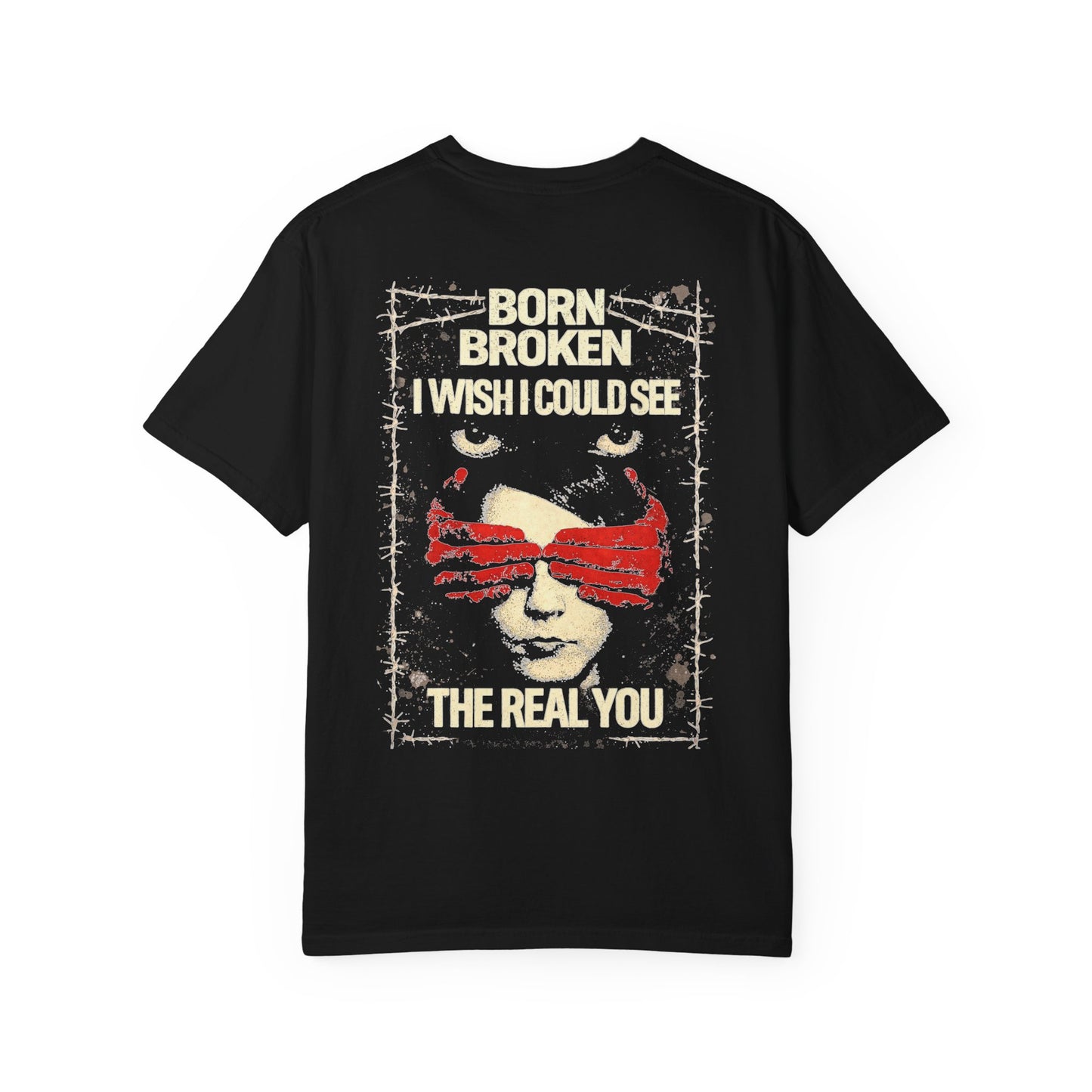 Born Broken T-Shirt — "Born Broken I Wish I Could See The Real You" Graphic Tee