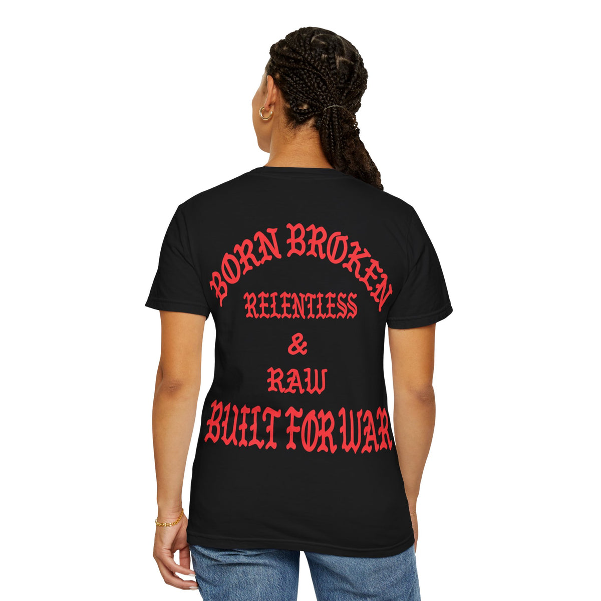 Born Broken Graphic T-Shirt – "Born Broken, Relentless & Raw, Built for War"