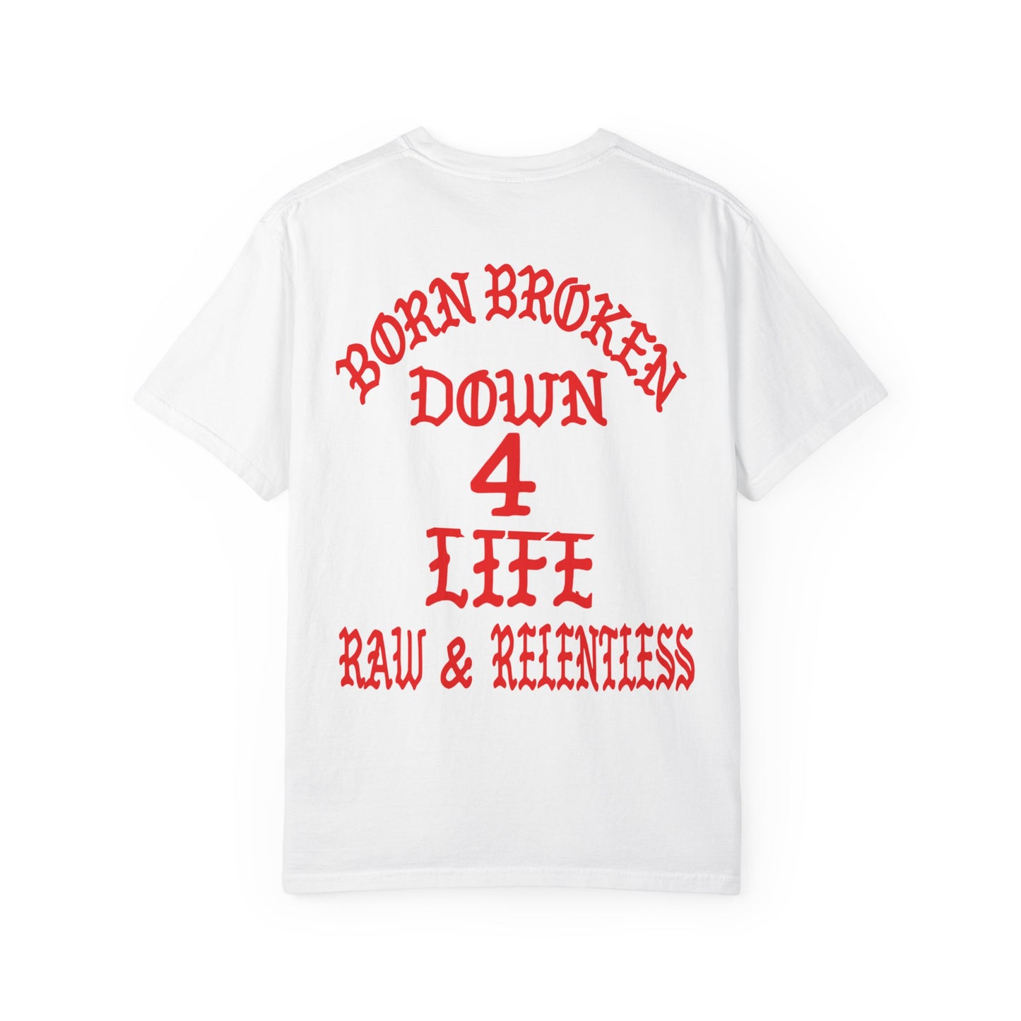 Down 4 Life Graphic T-Shirt — Born Broken Raw & Relentless Chest/Back Print