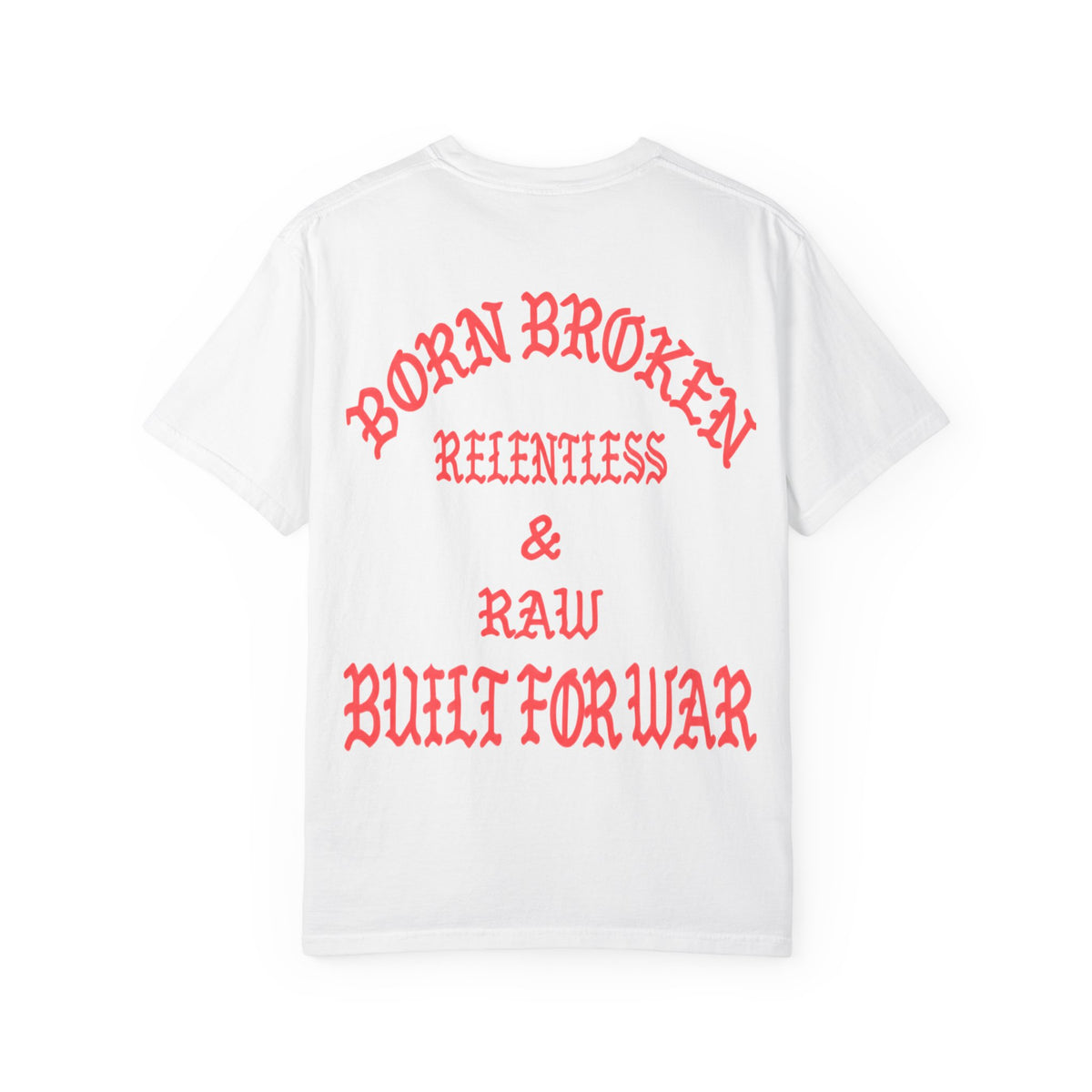 Born Broken Graphic T-Shirt – "Born Broken, Relentless & Raw, Built for War"